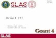 Geant4 v9.3p01 Kernel III Makoto Asai (SLAC) Geant4 Tutorial Course