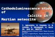 Cathodoluminescence study of Calcite in Martian meteorite T. Nakazato, M. Kayama, H. Nishido, K. Ninagawa, A. Gucsik, and Sz. Bérczi Research Institute