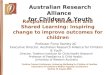 Responsive Research and Shared Learning: Inspiring change to improve outcomes for children Professor Fiona Stanley AC Executive Director, Australian Research