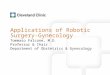 Applications of Robotic Surgery- Gynecology Tommaso Falcone, M.D. Professor & Chair Department of Obstetrics & Gynecology