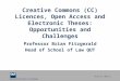 Queensland University of Technology CRICOS No. 000213J Creative Commons (CC) Licences, Open Access and Electronic Theses: Opportunities and Challenges