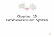 Chapter 15 Cardiovascular System. Cardiovascular System Provides O 2 & nutrients to all tissues Removes CO 2 & wastes Consists of heart & b.v. The heart
