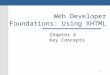 1 Web Developer Foundations: Using XHTML Chapter 4 Key Concepts