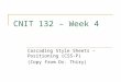 CNIT 132 – Week 4 Cascading Style Sheets – Positioning (CSS-P) (Copy from Dr. Thiry)