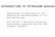 INTRODUCTION TO PETROLEUM GEOLOGY Application of Geoscience to the exploration and development of oil and natural gas Oil and Gas = Naturally Occurring