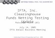 Celebrating 26 Years of Cooperation and Trust-2009 IFTA, Inc. Clearinghouse Funds Netting Testing Update Patricia Platt (KS) July 14, 2009 IFTA Annual