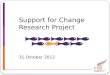 Support for Change Research Project 31 October 2012