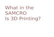 What in the SAMCRO Is 3D Printing?. -3D printing is an additive manufacturing process that creates 3 dimensional objects from 3 dimensional digital information
