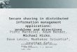 Secure sharing in distributed information management applications: problems and directions Piotr Mardziel, Adam Bender, Michael Hicks, Dave Levin, Mudhakar