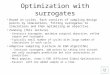 Optimization with surrogates Based on cycles. Each consists of sampling design points by simulations, fitting surrogates to simulations and then optimizing