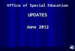 Office of Special Education UPDATES June 2012. WHAT’s NEW? Publications APR Public Reporting live at:  APR Public Reporting live