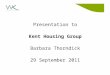 Presentation to Kent Housing Group Barbara Thorndick 29 September 2011