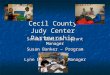 Cecil County Judy Center Partnership Sandra Grulich – Grant Manager Susan Banker – Program Coordinator Lynn Dech – Case Manager