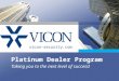 Platinum Dealer Program Taking you to the next level of success! vicon-security.com