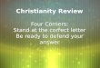 Christianity Review Four Corners: Stand at the correct letter Be ready to defend your answer