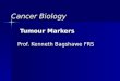 Cancer Biology Tumour Markers Tumour Markers Prof. Kenneth Bagshawe FRS