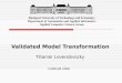 Validated Model Transformation Tihamér Levendovszky Budapest University of Technology and Economics Department of Automation and Applied Informatics Applied