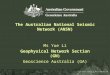 The Australian National Seismic Network (ANSN) Ms Yue Li Geophysical Network Section (GN) Geoscience Australia (GA)