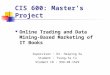 CIS 600: Master's Project Online Trading and Data Mining- Based Marketing of IT Books Supervisor : Dr. Haiping Xu Student : Tsung-Ta Tu Student ID : 999-20-1529