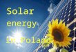 Solar Solar in Poland energy. As natural resources of solar energy as other renewable resources of energy sources are divided into theoretical, technical