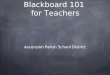 Blackboard 101 for Teachers Ascension Parish School District
