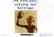 The Precious: valuing our heritage collections. Outline Background 2014 Valuation Challenges Outcome