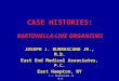 J.J. Burrascano Jr. M.D. CASE HISTORIES: BARTONELLA-LIKE ORGANISMS JOSEPH J. BURRASCANO JR., M.D. East End Medical Associates, P.C. East Hampton, NY