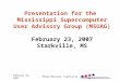 February 23, 2007MSUAG Meeting, Starkville Presentation for the Mississippi Supercomputer User Advisory Group (MSUAG) February 23, 2007 Starkville, MS