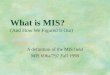 What is MIS? (And How We Figured It Out) A definition of the MIS field MIS 696a/797 Fall 1998