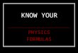 KNOW YOUR PHYSICS FORMULAS. FORCE NET = (MASS)(ACCELERATI ON) SUM OF FORCES UP + SUM OF FORCES DOWNWARD SUM OF FORCES TO THE RIGHT + SUM OF FORCES TO