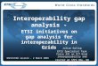 Interoperability gap analysis - ETSI initiatives on gap analysis for interoperability in Grids Julian Gallop ETSI Specialist Task Force 331 on ICT Grid