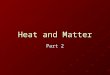 Heat and Matter Part 2 DID YOU KNOW?? All matter can exist as ________, _______, or _________ if the temperature is right? For example: Don’t forget-