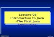 Jaeki Song ISQS6337 JAVA Lecture 03 Introduction to Java -The First Java Application-