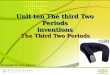 The Third Two Periods Unit ten The third Two Periods inventions Designed by Sun Yanmin