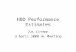 HBD Performance Estimates Zvi Citron 3 April 2008 HL Meeting
