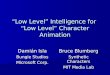 “Low Level” Intelligence for “Low Level” Character Animation Damián Isla Bungie Studios Microsoft Corp. Bruce Blumberg Synthetic Characters MIT Media Lab