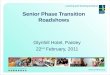 Senior Phase Transition Roadshows Glynhill Hotel, Paisley 22 nd February, 2011