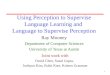 1 Using Perception to Supervise Language Learning and Language to Supervise Perception Ray Mooney Department of Computer Sciences University of Texas at