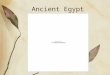 Ancient Egypt. Geography of Egypt Surrounded by deserts on either side. Very little rainfall
