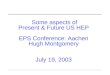 Some aspects of Present & Future US HEP EPS Conference: Aachen Hugh Montgomery July 19, 2003