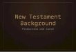 New Testament Background Production and Canon. Contents â‌– Biography â‌– History â‌– Epistles â‌– Apocalypse