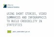 Jamie.jenkins@ons.gov.uk USING SHORT STORIES, VIDEO SUMMARIES AND INFOGRAPHICS TO BUILD CREDIBILITY IN STATISTICS