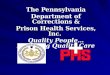 The The Pennsylvania Department of Corrections & Prison Health Services, Inc. Quality People…Providing Quality Care