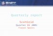 Quarterly report ScotGrid Quarter 02 2005 Fraser Speirs