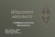 Wisconsin ARES/RACES Communications Resources Skip Sharpe, W9REL Wisconsin RACES Chief Radio Officer