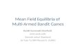 Mean Field Equilibria of Multi-Armed Bandit Games Ramki Gummadi (Stanford) Joint work with: Ramesh Johari (Stanford) Jia Yuan Yu (IBM Research, Dublin)