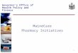 1 Governor’s Office of Health Policy and Finance MaineCare Pharmacy Initiatives