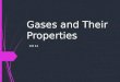 Gases and Their Properties CH 11. Areas to Explore  Gas Particles and Motion Gas Particles and Motion  Gas Variables Gas Variables  Manipulating Variables