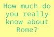 How much do you really know about Rome? 750 BC – Groups of farmers and shepherds moved from the North into the Italian Peninsula. These people settled