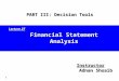1 Financial Statement Analysis Instructor Adnan Shoaib PART III: Decision Tools Lecture 27